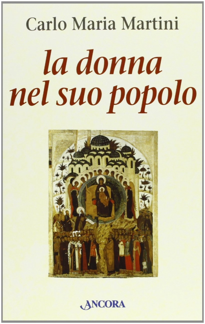 La donna nel suo popolo. Il cammino di Maria con gli uomini e le donne di tutti i tempi La donna nel suo popolo. Il cammino di Maria con gli uomini e le donne di tutti i tempi