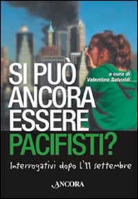 Si può ancora essere pacifisti? Interrogativi dopo l'11 settembre Si può ancora essere pacifisti? Interrogativi dopo l'11 settembre