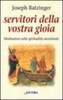 Servitori della vostra gioia. Meditazioni sulla spiritualità sacerdotale Servitori della vostra gioia. Meditazioni sulla spiritualità sacerdotale