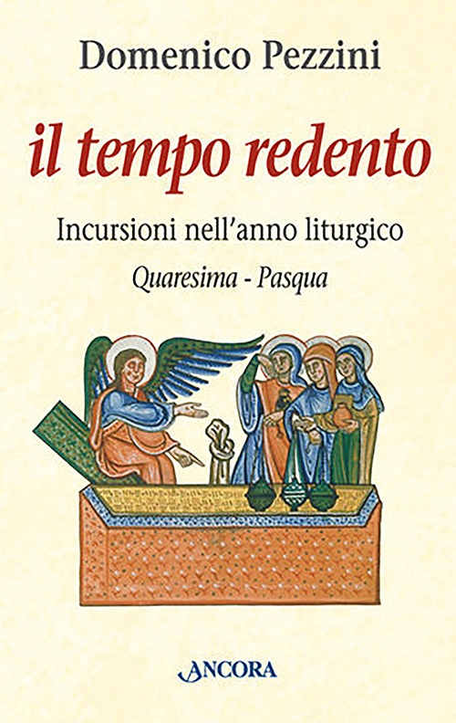 Il tempo redento. Incursioni nell'anno liturgico (Quaresima-Pasqua) Il tempo redento. Incursioni nell'anno liturgico (Quaresima-Pasqua)