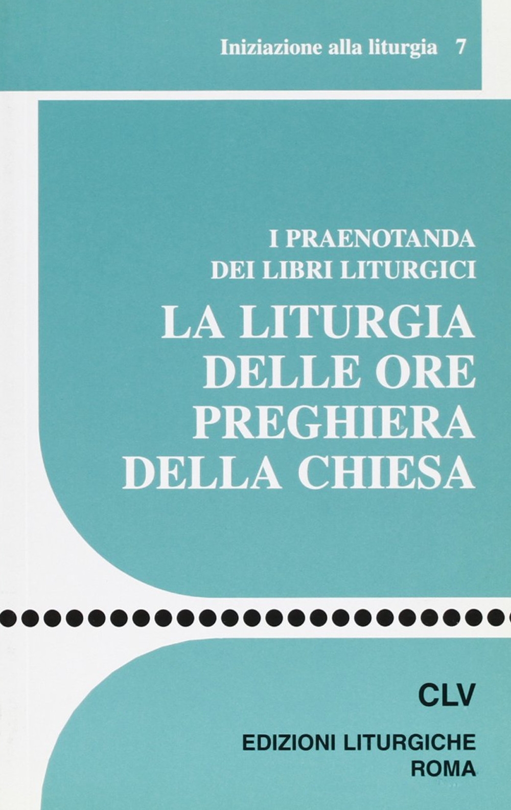 La liturgia delle ore preghiera della Chiesa. I praenotanda dei libri liturgici La liturgia delle ore preghiera della Chiesa. I praenotanda dei libri liturgici