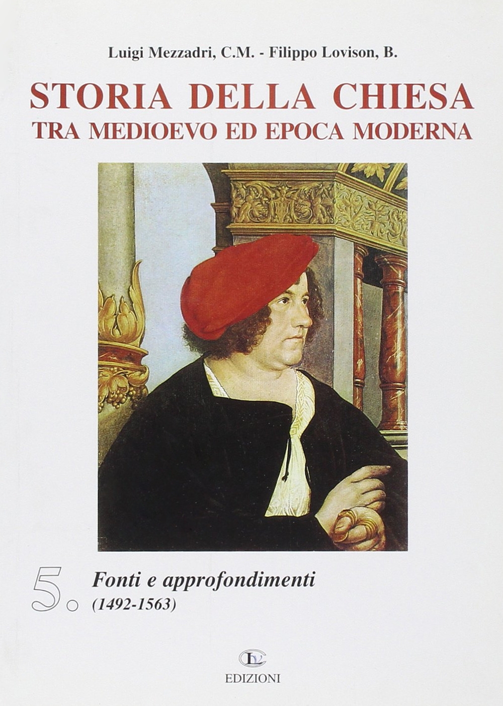 Storia della Chiesa tra Medioevo ed epoca moderna. Vol. 5: Fonti e approfondimenti (1492-1563) Storia della Chiesa tra Medioevo ed epoca moderna. Vol. 5: Fonti e approfondimenti (1492-1563)