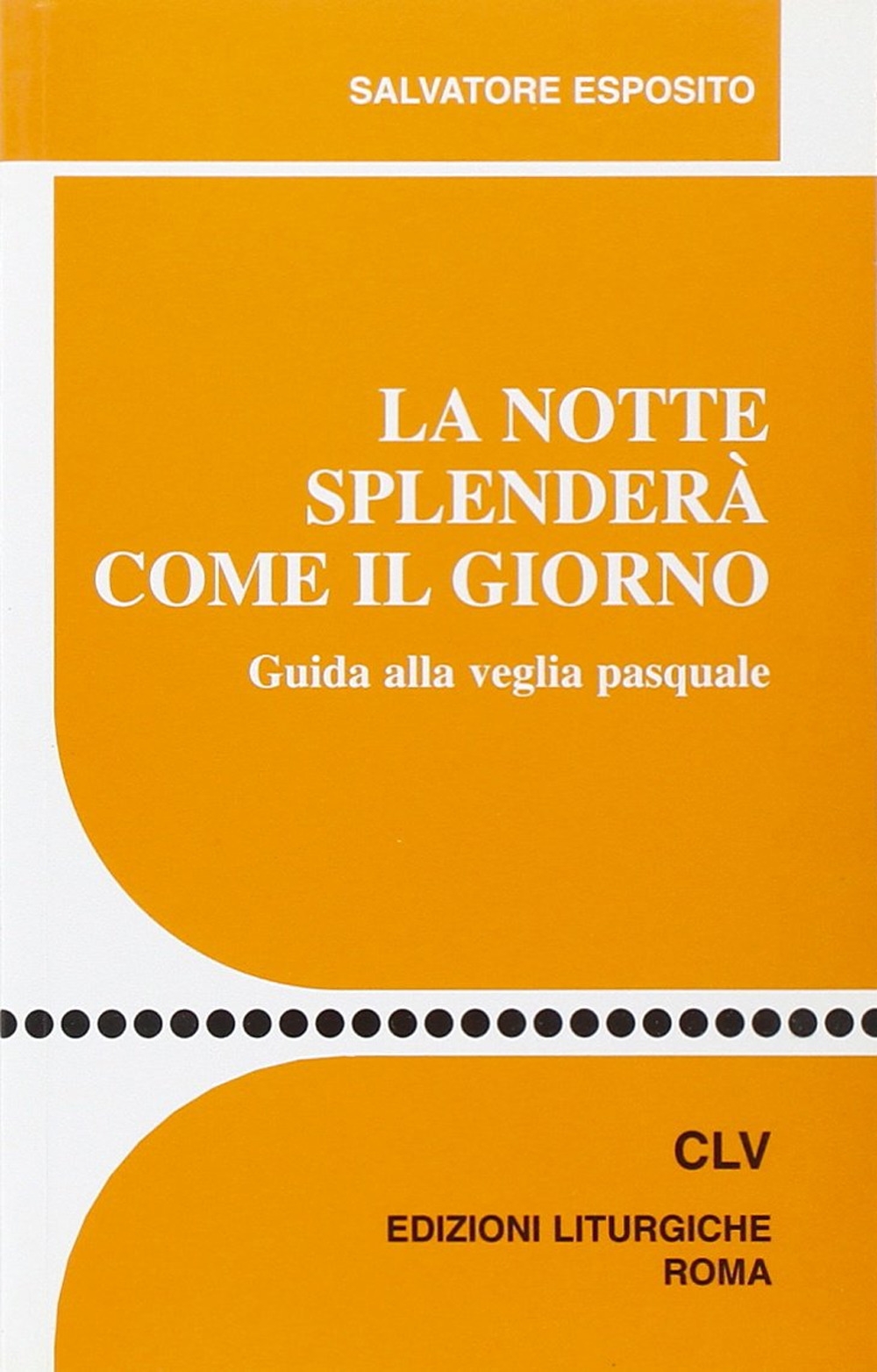 La notte splenderà come il giorno. Guida alla veglia pasquale La notte splenderà come il giorno. Guida alla veglia pasquale