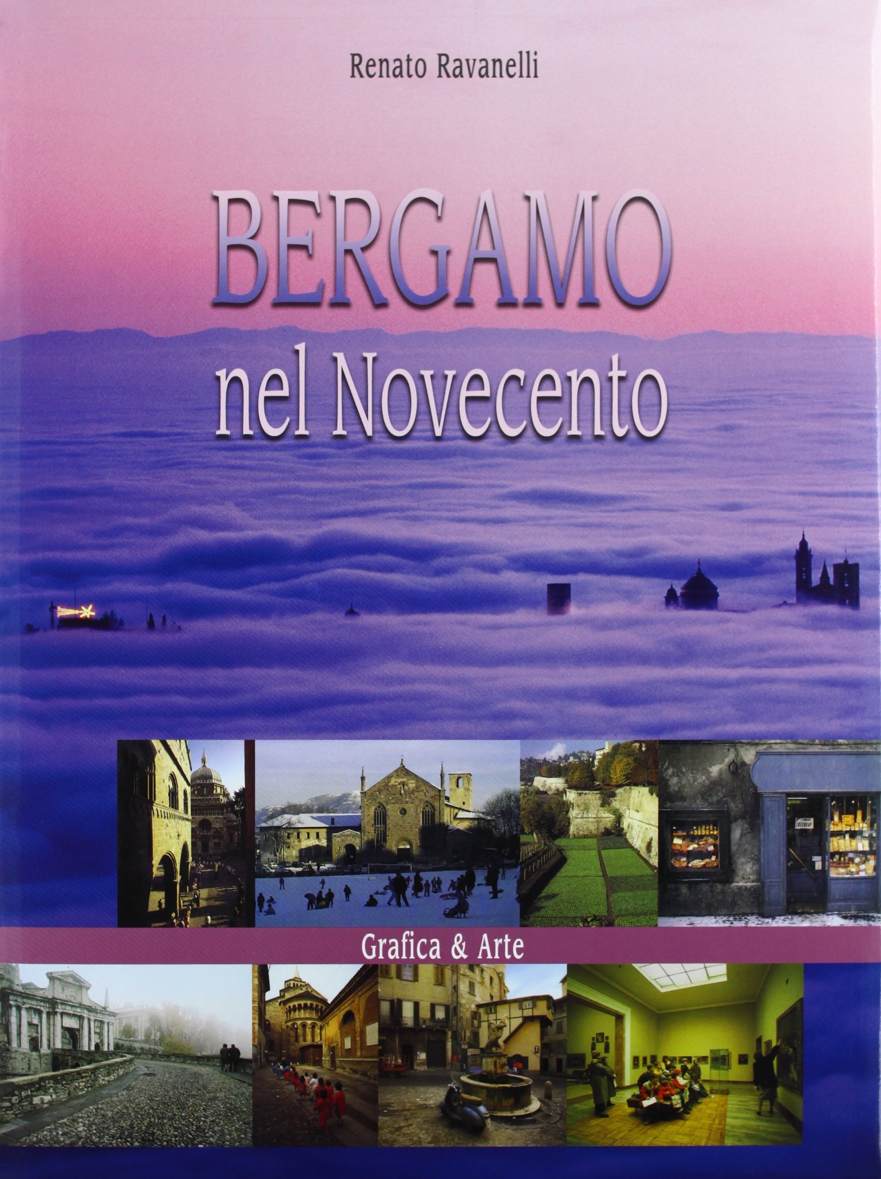 Bergamo nel Novecento. Ediz. illustrata Bergamo nel Novecento. Ediz. illustrata