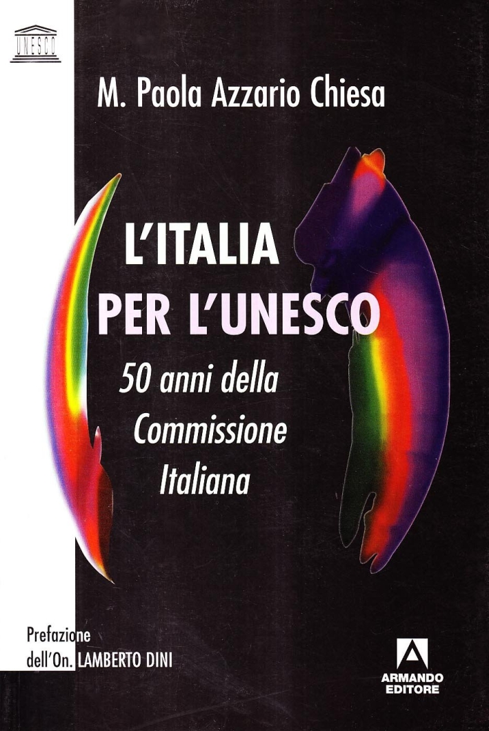 L'Italia per l'Unesco. 50 anni della Commissione italiana L'Italia per l'Unesco. 50 anni della Commissione italiana