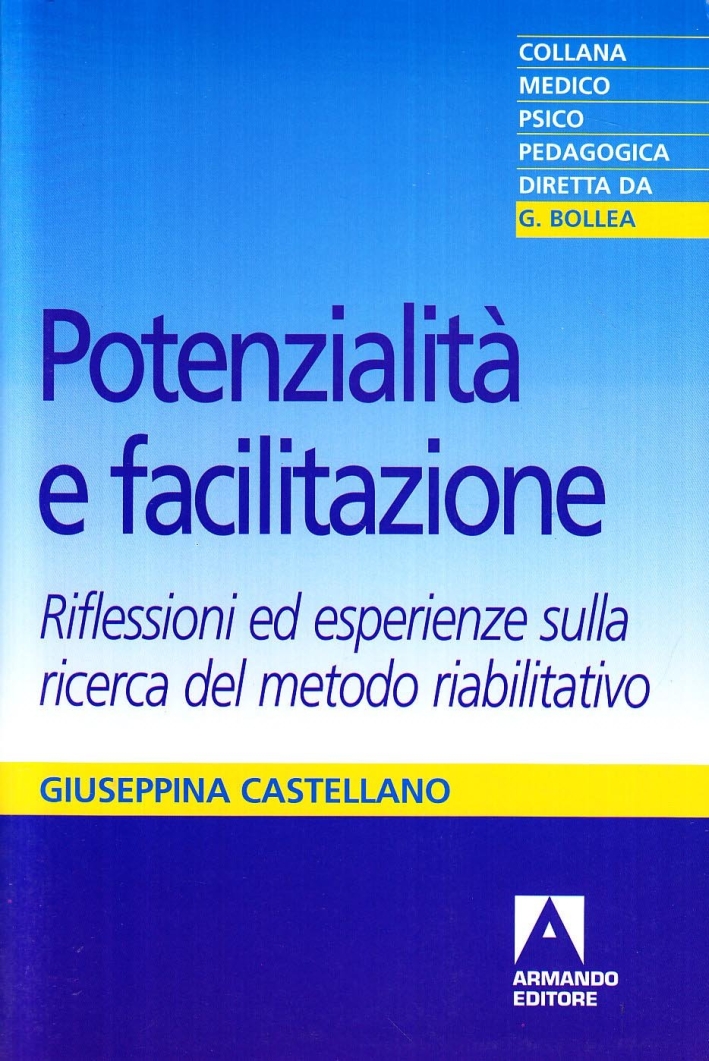 Potenzialità e facilitazione. Riflessioni ed esperienze sulla ricerca del metodo riabilitativo Potenzialità e facilitazione. Riflessioni ed esperienze sulla ricerca del metodo riabilitativo