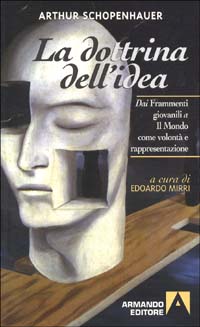 La dottrina dell'idea. Dai frammenti giovanili a Il mondo come volontà e rappresentazione La dottrina dell'idea. Dai frammenti giovanili a Il mondo come volontà e rappresentazione
