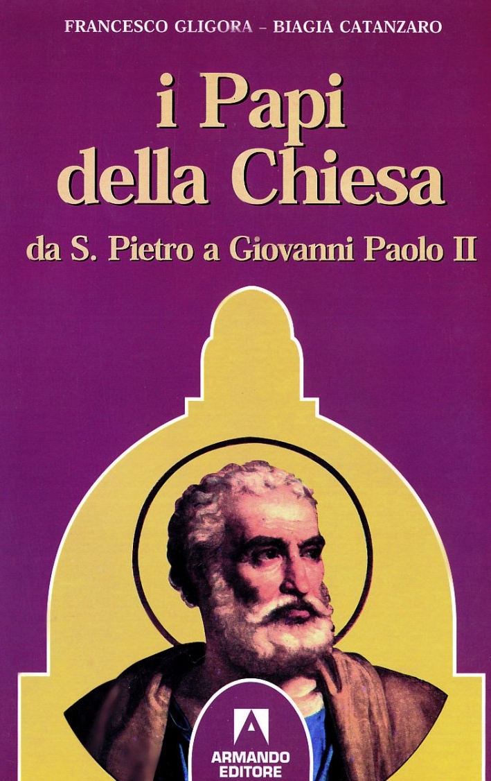 I papi della Chiesa. Da san Pietro a Giovanni Paolo II I papi della Chiesa. Da san Pietro a Giovanni Paolo II