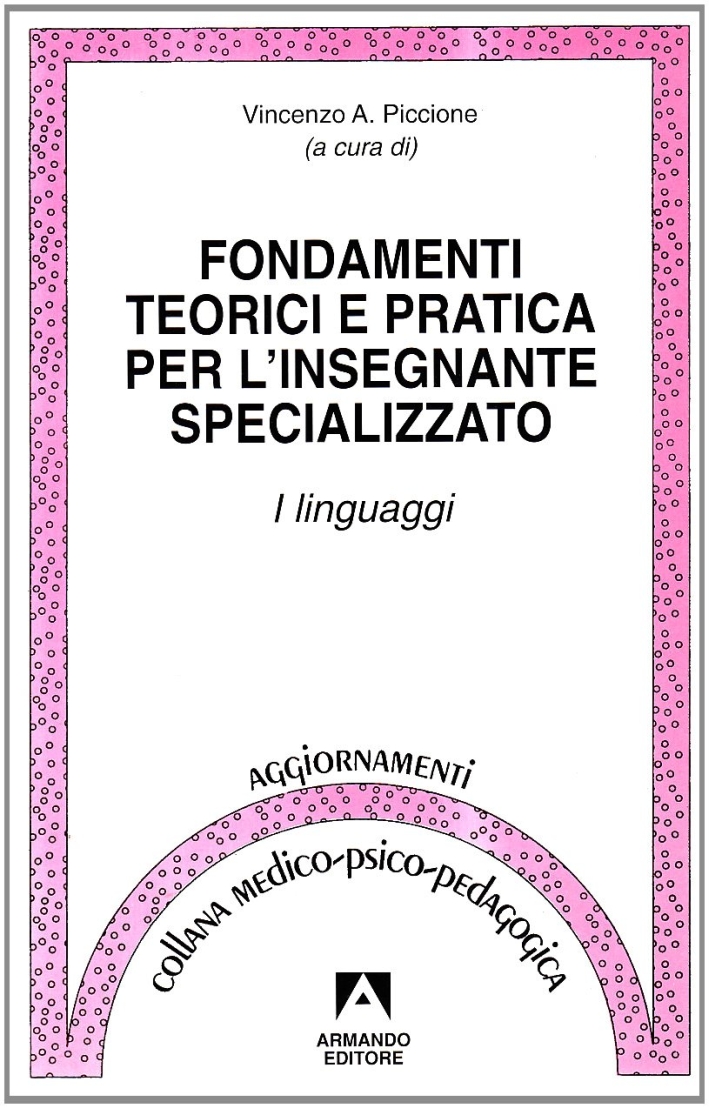 Fondamenti teorici e pratica per l'insegnante specializzato. I linguaggi Fondamenti teorici e pratica per l'insegnante specializzato. I linguaggi