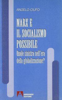 Marx e il socialismo possibile. Quale Sinistra nell'era della globalizzazione?