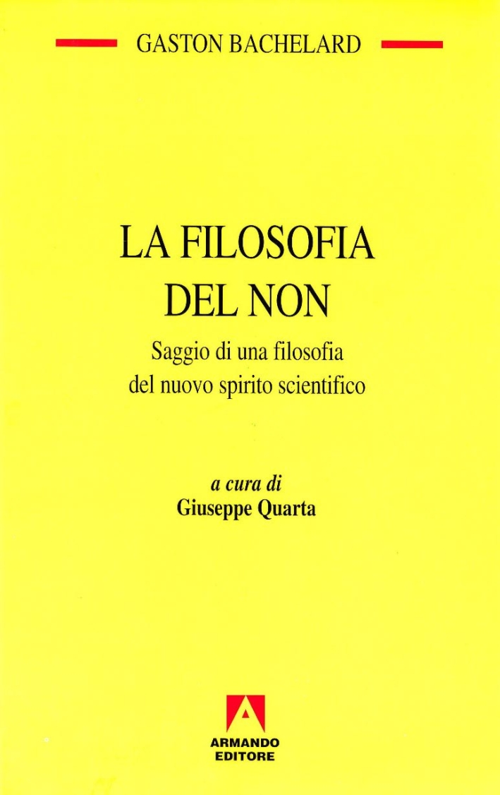 La filosofia del non. Saggio di una filosofia del nuovo spirito scientifico La filosofia del non. Saggio di una filosofia del nuovo spirito scientifico