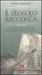 Il filosofo racconta. Le teorie dei pensatori attraverso diari e novelle Il filosofo racconta. Le teorie dei pensatori attraverso diari e novelle