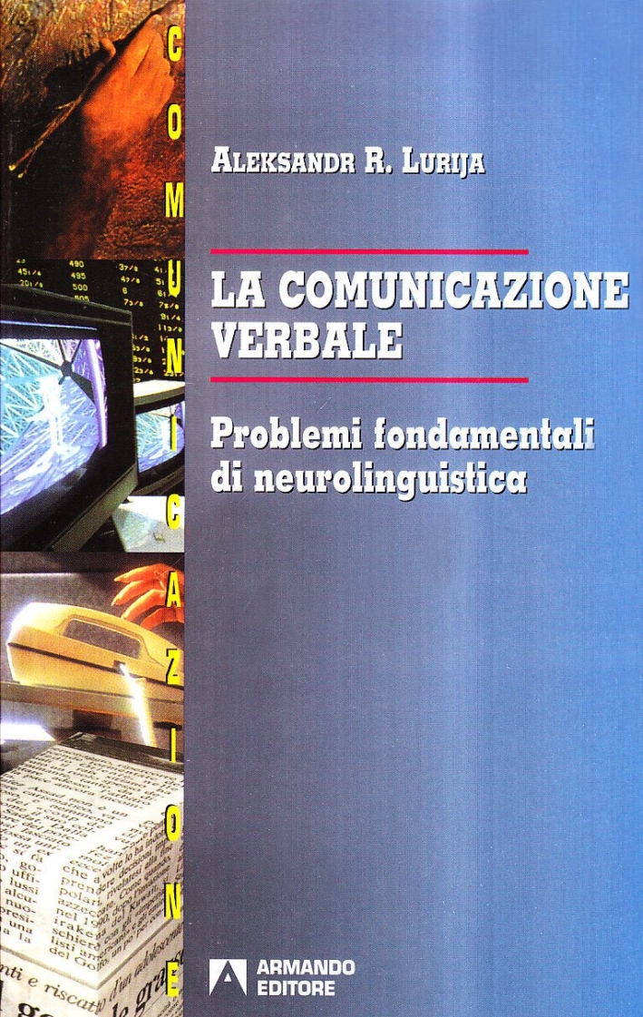 La comunicazione verbale. Problemi fondamentali di neurolinguistica La comunicazione verbale. Problemi fondamentali di neurolinguistica