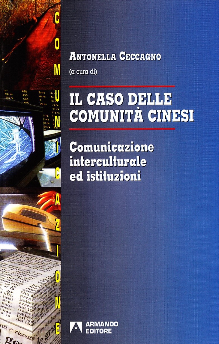 Il caso delle comunità cinesi. Comunicazione interculturale ed istituzioni Il caso delle comunità cinesi. Comunicazione interculturale ed istituzioni