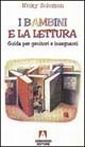 I bambini e la lettura. Guida per genitori e insegnanti I bambini e la lettura. Guida per genitori e insegnanti