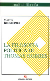 La filosofia politica di Thomas Hobbes. Coerenza e contraddizioni di un paradigma La filosofia politica di Thomas Hobbes. Coerenza e contraddizioni di un paradigma