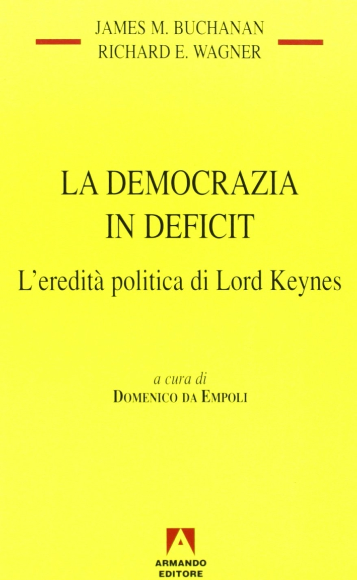 La democrazia in deficit. L'eredità politica di lord Keynes La democrazia in deficit. L'eredità politica di lord Keynes