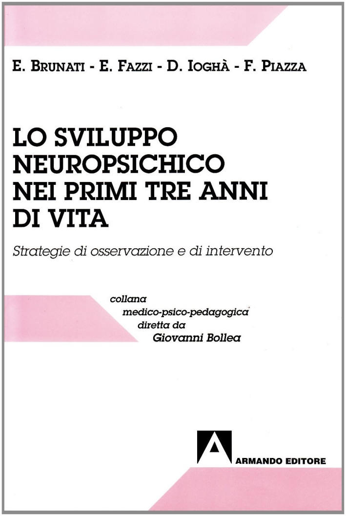 Lo sviluppo neuropsichico nei primi tre anni di vita. Strategie di osservazione e di intervento Lo sviluppo neuropsichico nei primi tre anni di vita. Strategie di osservazione e di intervento