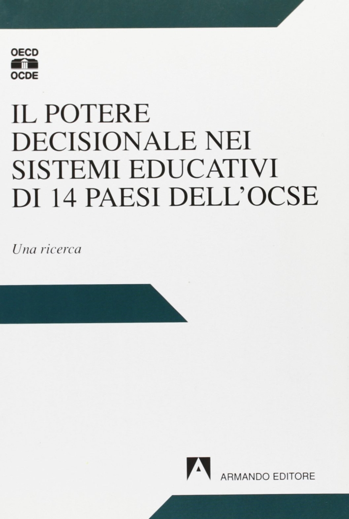 Il potere decisionale nei sistemi educativi di 14 paesi dell'OCSE. Una ricerca Il potere decisionale nei sistemi educativi di 14 paesi dell'OCSE. Una ricerca