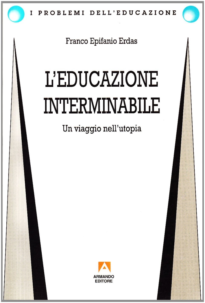L'educazione interminabile: un viaggio nell'utopia L'educazione interminabile: un viaggio nell'utopia
