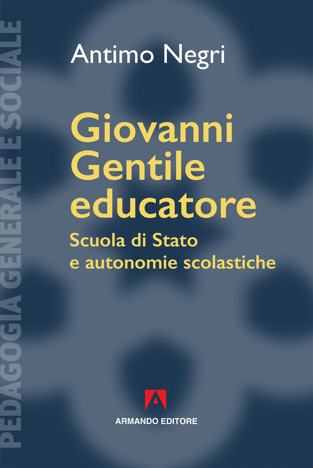 Giovanni Gentile educatore. Scuola di Stato e autonomie scolastiche Giovanni Gentile educatore. Scuola di Stato e autonomie scolastiche
