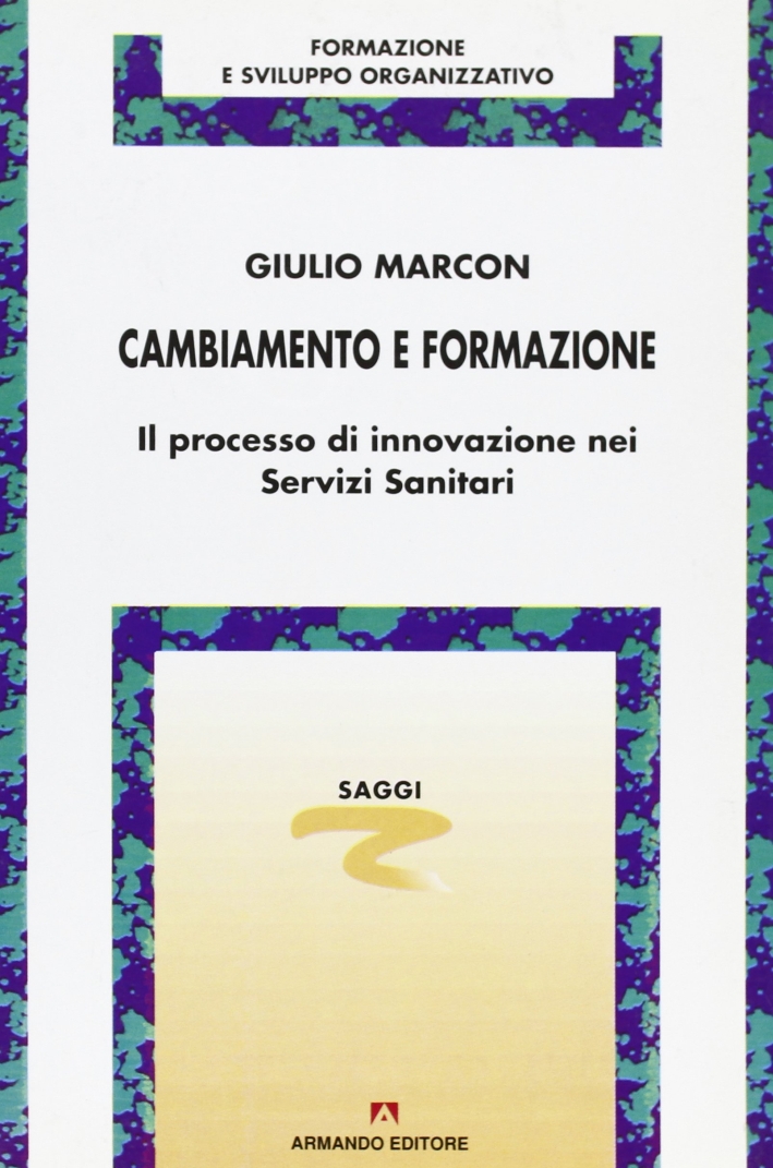 Cambiamento e formazione. Il processo di innovazione nei servizi sanitari Cambiamento e formazione. Il processo di innovazione nei servizi sanitari