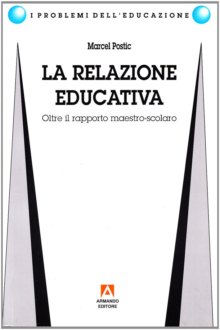 La relazione educativa. Oltre il rapporto maestro-scolaro La relazione educativa. Oltre il rapporto maestro-scolaro