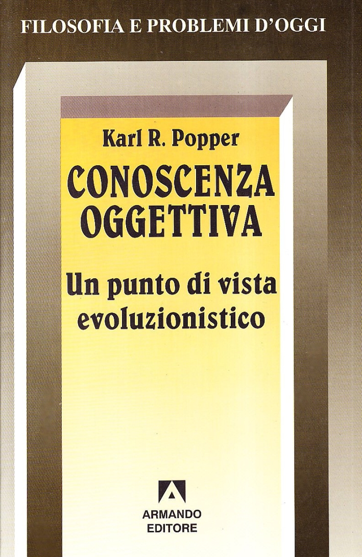 Conoscenza oggettiva. Un punto di vista evoluzionistico Conoscenza oggettiva. Un punto di vista evoluzionistico