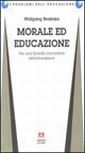 Morale ed educazione. Per una filosofia normativa dell'educazione Morale ed educazione. Per una filosofia normativa dell'educazione