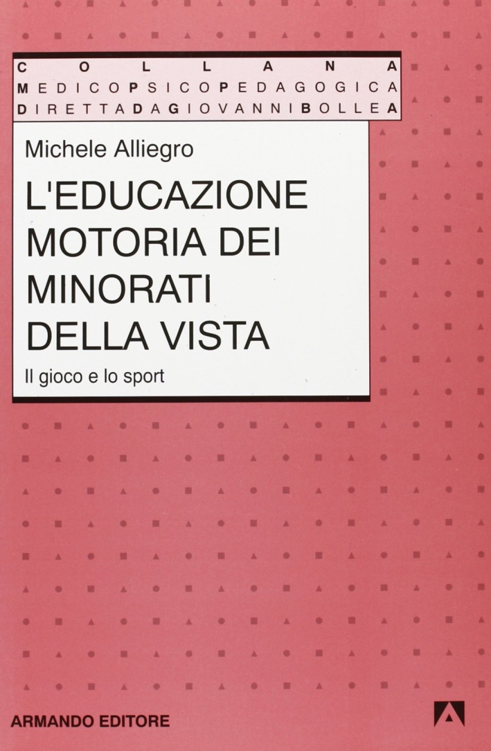 L'educazione motoria dei minorati della vista. Il gioco e lo sport L'educazione motoria dei minorati della vista. Il gioco e lo sport