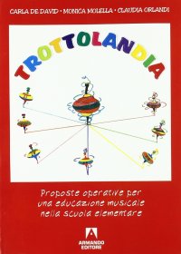 Trottolandia. Proposte operative per un'educazione musicale nella scuola elementare. Con audiocassetta