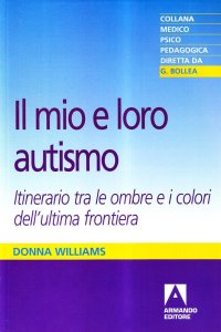 Il mio e loro autismo. Itinerario tra le ombre e i colori dell'ultima frontiera