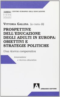 Prospettive dell'educazione degli adulti in Europa: obiettivi e strategie politiche. Una ricerca comparata