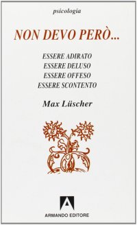 Non devo però... essere adirato/essere deluso, essere offeso/essere scontento