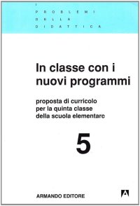 In classe con i nuovi programmi. Proposte di curricolo per la 5ª classe elementare