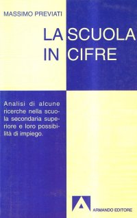 La scuola in cifre. Analisi di alcune ricerche nella scuola secondaria superiore e loro possibilità d'impiego