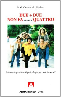 Due più due non fa ancora quattro. Manuale pratico di psicologia per adolescenti