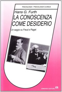 La conoscenza come desiderio. Un saggio su Freud e Piaget