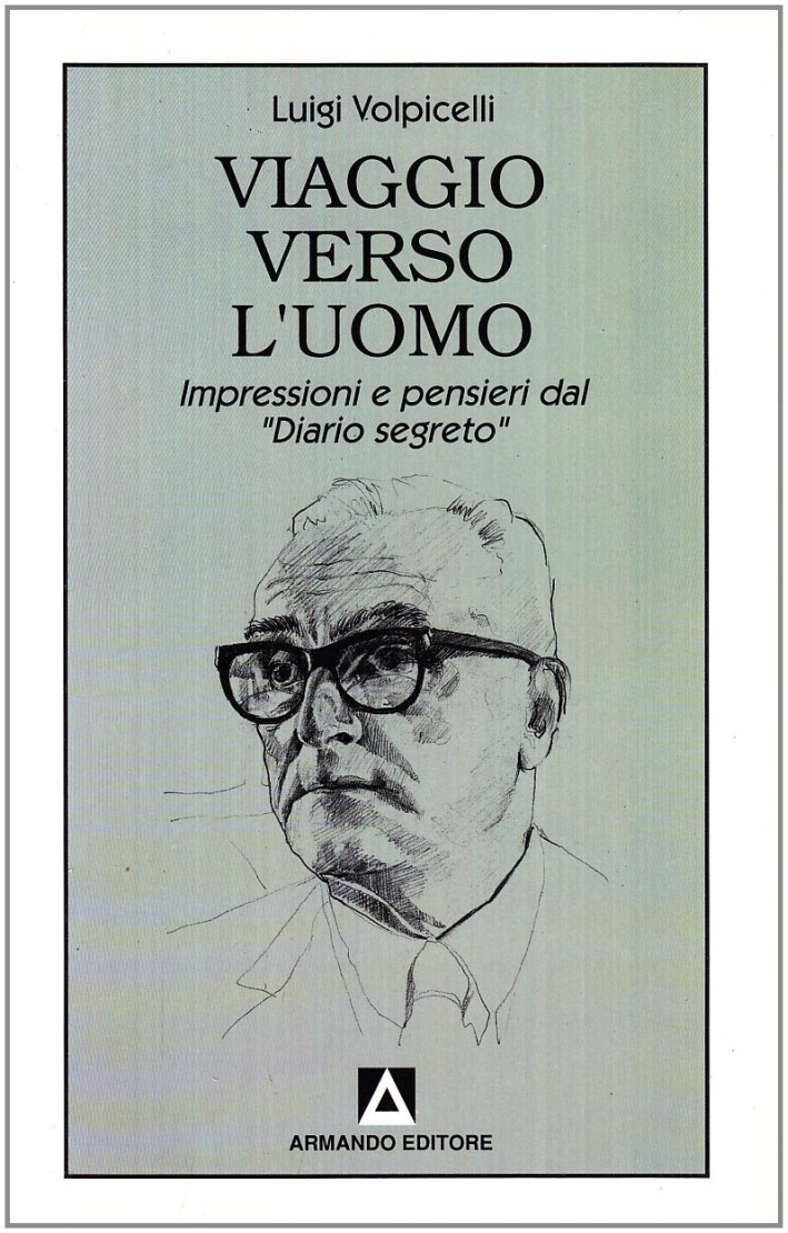 Viaggio verso l'uomo. Impressioni e pensieri dal «Diario segreto». Gli anni che passano Viaggio verso l'uomo. Impressioni e pensieri dal «Diario segreto». Gli anni che passano