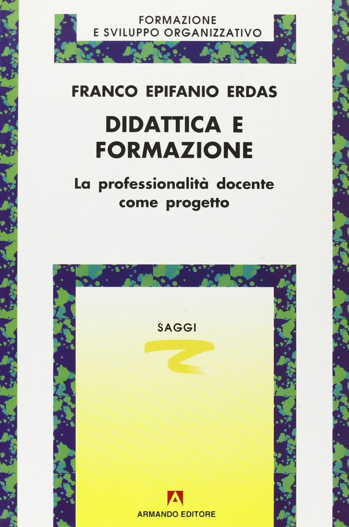 Didattica e formazione. La professionalità docente come progetto Didattica e formazione. La professionalità docente come progetto