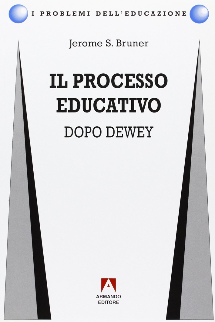 Il processo educativo. Dopo Dewey Il processo educativo. Dopo Dewey
