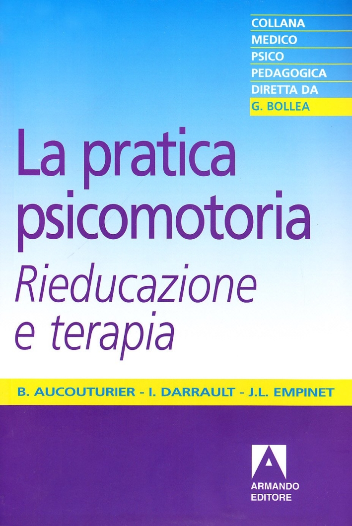 La pratica psicomotoria. Rieducazione e terapia La pratica psicomotoria. Rieducazione e terapia