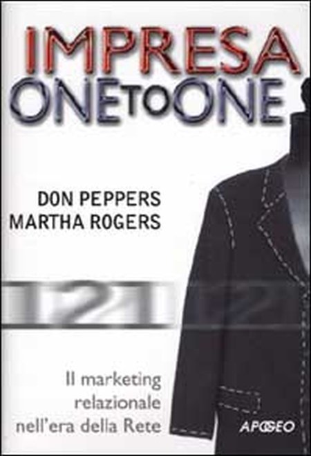 Impresa one to one. Il marketing relazionale nell'era della Rete Impresa one to one. Il marketing relazionale nell'era della Rete