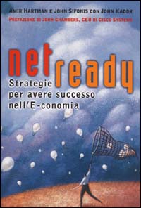 Net ready. Strategie per avere successo nell'e-conomia Net ready. Strategie per avere successo nell'e-conomia