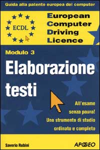 ECDL. Guida alla patente europea del computer. Modulo 3: elaborazione testi ECDL. Guida alla patente europea del computer. Modulo 3: elaborazione testi