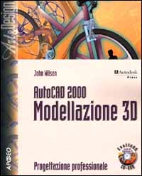 AutoCAD 2000. Modellazione 3D AutoCAD 2000. Modellazione 3D