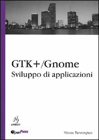 GTK/GNOME. Sviluppo di applicazioni GTK/GNOME. Sviluppo di applicazioni