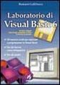 Laboratorio di Visual Basic 6. Con floppy disk Laboratorio di Visual Basic 6. Con floppy disk