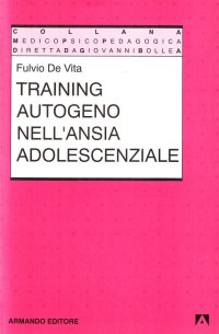 Training autogeno nell'ansia adolescenziale. Un manuale teorico-pratico per operatori psicopedagogici e sociali dell'età evolutiva