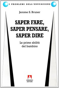Saper fare, saper dire, saper pensare. Le prime abilità del bambino
